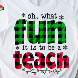 oh what fun it is to teach svg, teacher christmas svg, santas favorite teacher svg, holiday teacher shirt, teacher chris