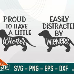 wiener dog svg, easily distracted by wieners svg, proud to have a little weiner svg, dachshund svg, dachshund lover svg