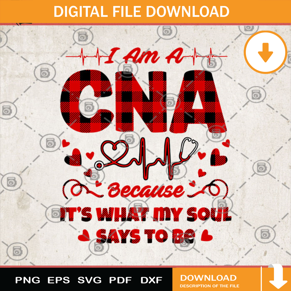 I Am A CNA Because It's What My Soul Says To Be SVG, Gift For Mom SVG, Heart SVG, CNA SVG.jpg