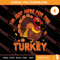 I Am Just Here For The Turkey SVG PNG EPS DXF Silhouette Cut Files.jpg