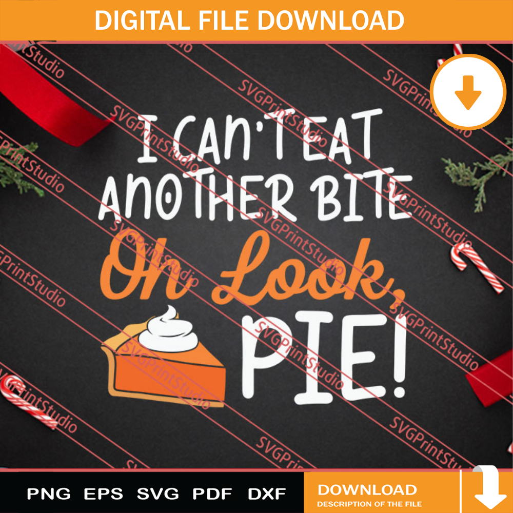 I Cant Eat Another Bite Oh Look Pie Thanksgiving SVG PNG EPS DXF Silhouette Cut Files.jpg