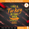 I Put A Turkey In That Oven Roasting Until 2021 Thanksgiving SVG PNG EPS DXF Silhouette Cut Files.jpg