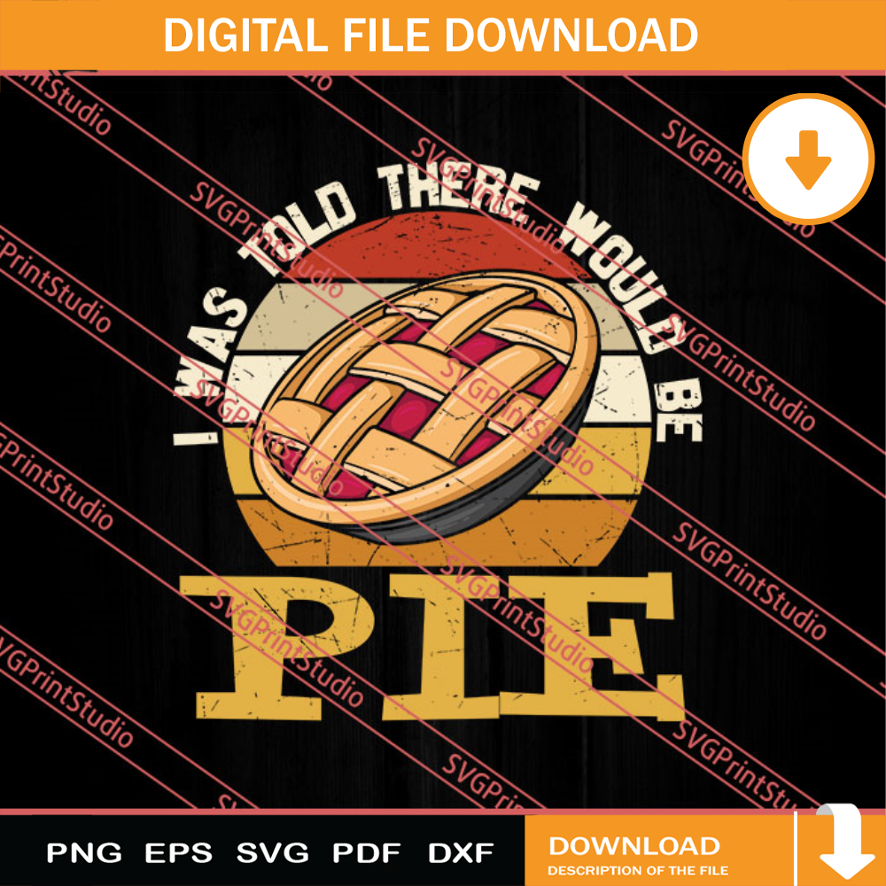 I Was Told There Would Be Pie SVG PNG EPS DXF Silhouette Cut Files.jpg