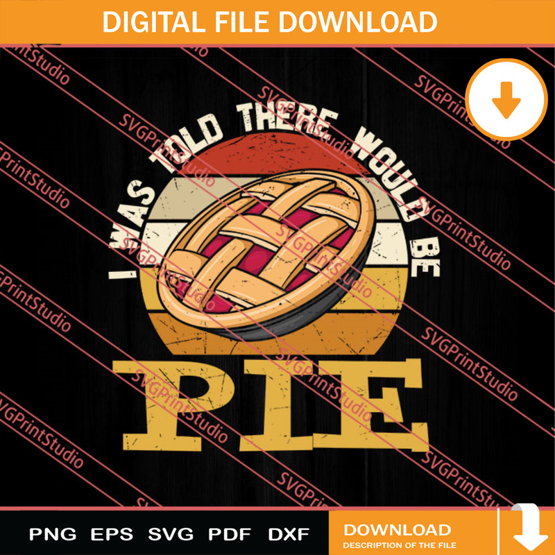 I Was Told There Would Be Pie SVG PNG EPS DXF Silhouette Cut Files.jpg