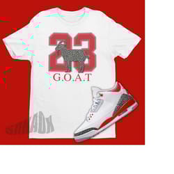 air jordan 3 fire red match shirt - retro 3 tee - 23 goat tee - fire red 3s sneaker match tee