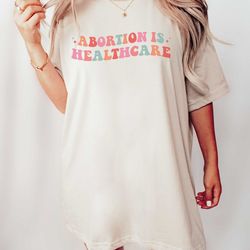 abortion is healthcare shirt feminist shirt women rights shirt pro choice shirt roe v wade shirt equal rights shirt