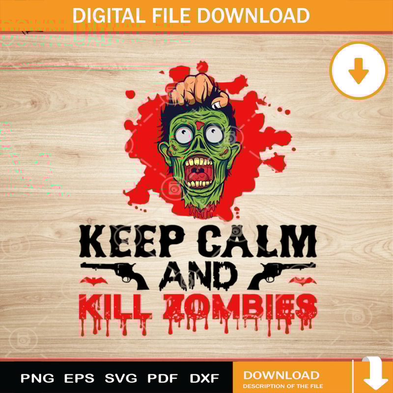 Keep Calm And Kill Zombies SVG, Halloween Horror SVG, Happy Halloween SVG EPS DXF PNG Cricut File Instant Download.jpg
