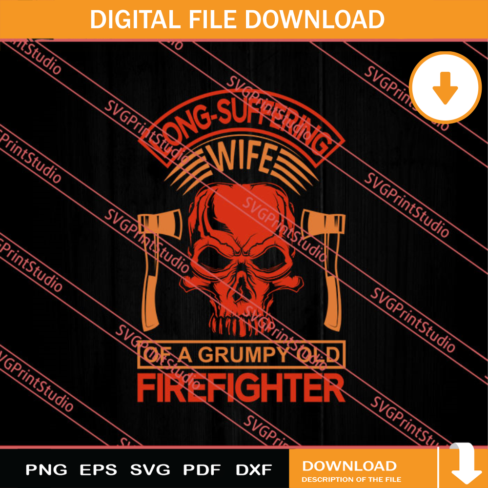 Long-Suffering Wife Of A Grumpy Old Firefighter SVG PNG EPS DXF Silhouette Cut Files.jpg