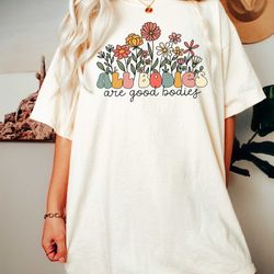 all bodies are good bodies wildflowers shirt  mental health shirt  body positivity shirt  body positive self love shirt