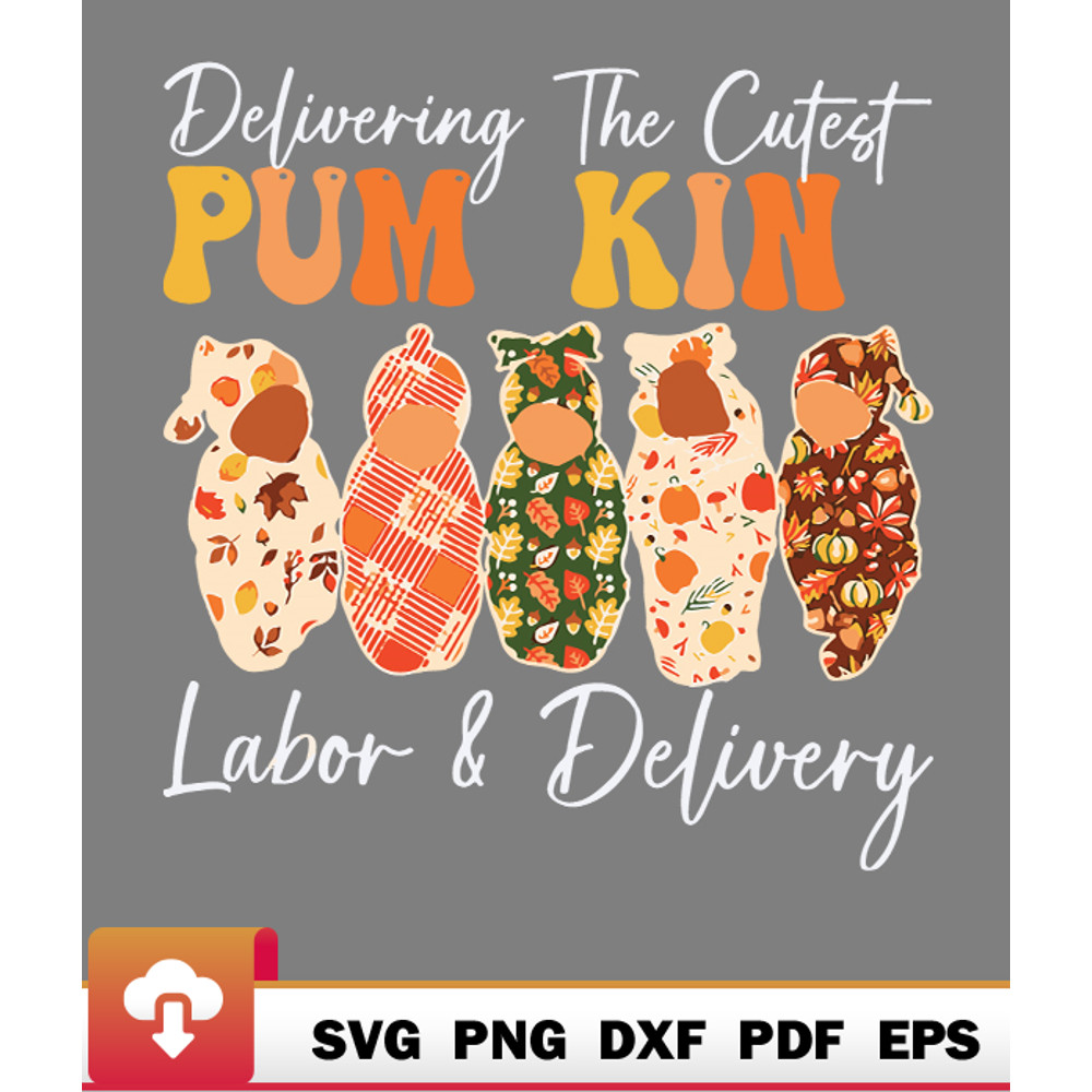 Thanksgiving SVG, Delivering The Cutest Pumpkins Labor Delivery Nurse Fall SVG - WildSvg.jpg