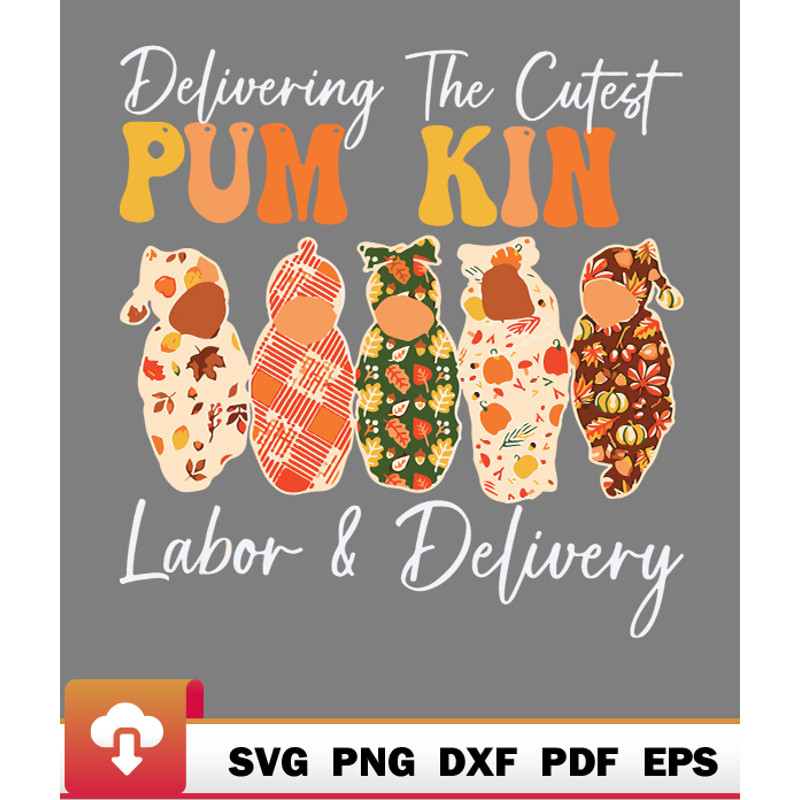 Thanksgiving SVG, Delivering The Cutest Pumpkins Labor Delivery Nurse Fall SVG - WildSvg.jpg