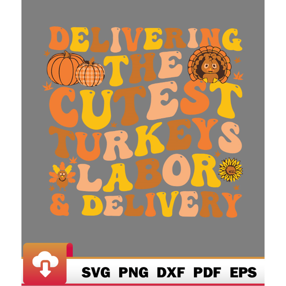 Thanksgiving SVG, Delivering The Cutest Turkeys Labor Delivery Thanksgiving Cute Sad SVG - WildSvg.jpg