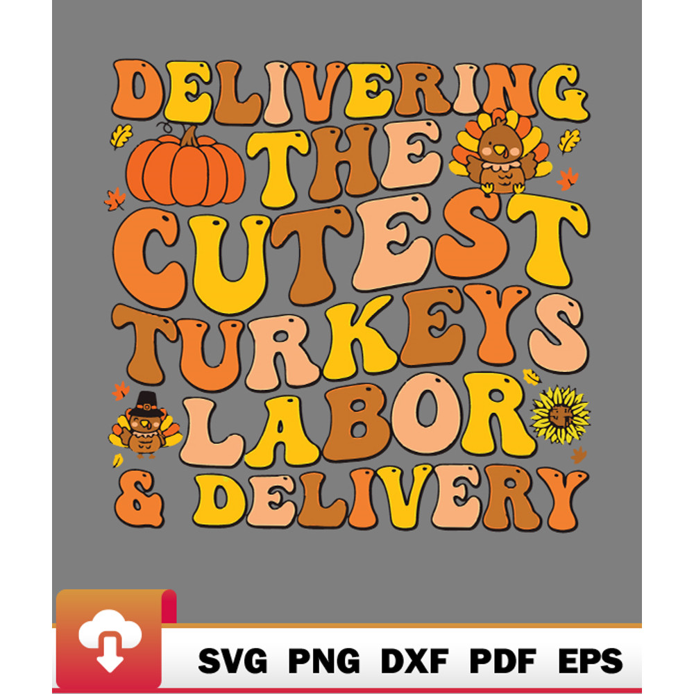 Thanksgiving SVG, Delivering The Cutest Turkeys Labor Delivery Thanksgiving Great Terrific SVG - WildSvg.jpg