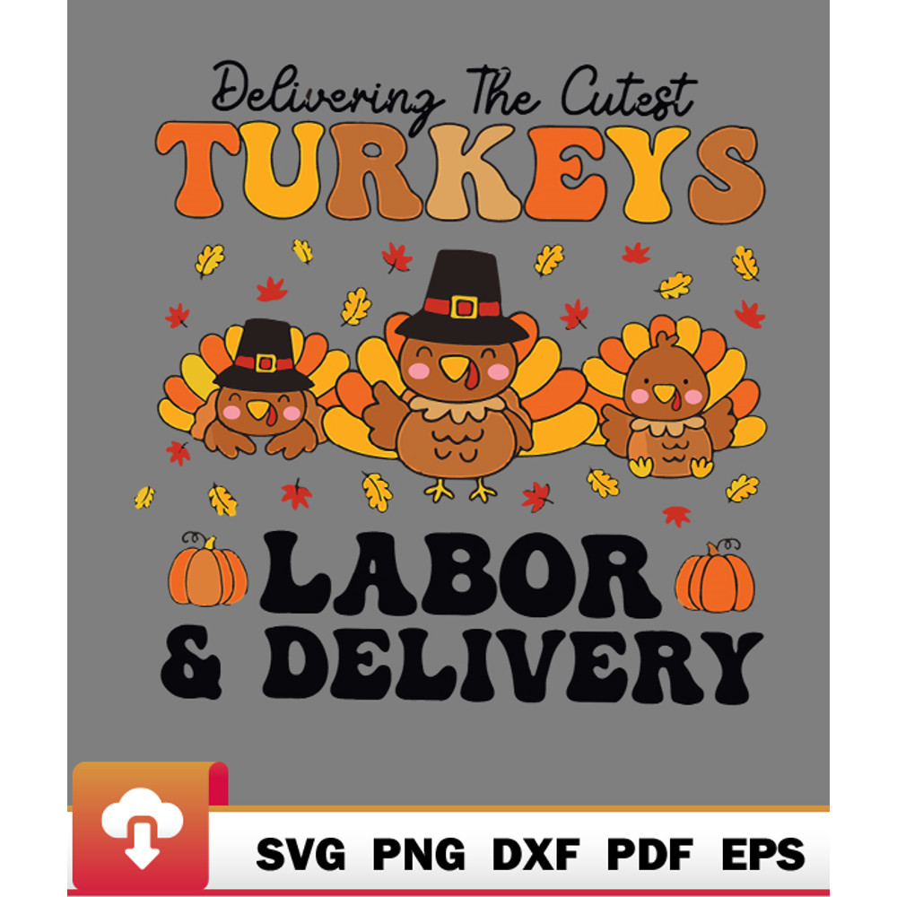 Thanksgiving SVG, Delivering The Cutest Turkeys Labor Delivery Thanksgiving Great Wonderful SVG - WildSvg.jpg