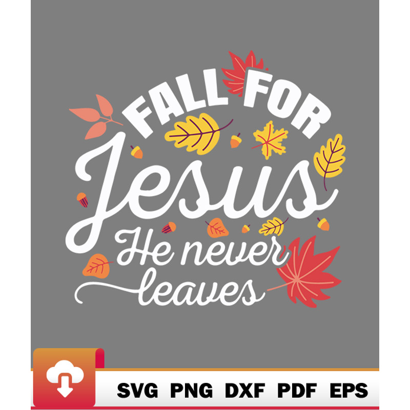 Thanksgiving SVG, Fall For Jesus He Never Leaves Autumn Thanksgiving Christian SVG - WildSvg.jpg