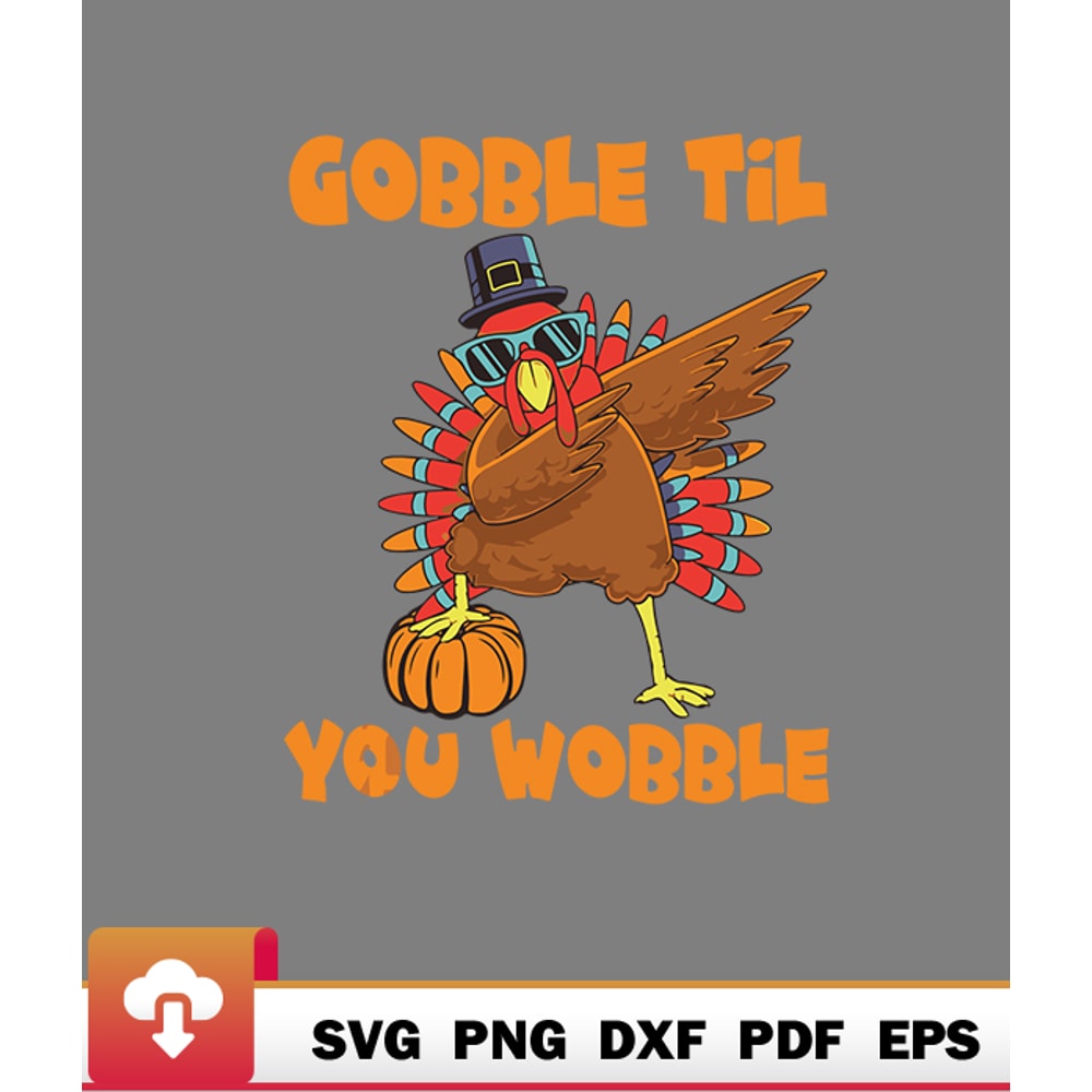 Thanksgiving SVG, Gobble Til You Wobble Dabbing Turkey Thanksgiving SVG - WildSvg.jpg