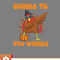gobble til you wobble dabbing turkey thanksgiving svg  wildsvg