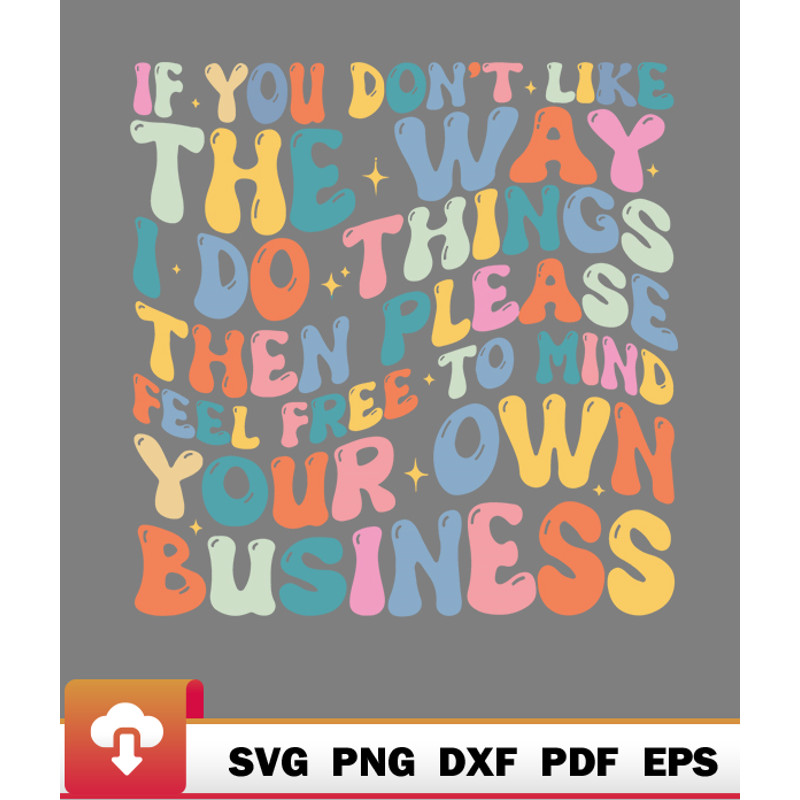 Thanksgiving SVG, If You Dont Like The Way I Do Things Then Please Feel Free SVG - WildSvg.jpg