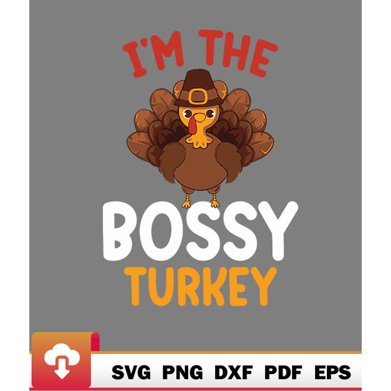 Thanksgiving SVG, Im The Bossy Turkey Matching Family Thanksgiving SVG - WildSvg.jpg