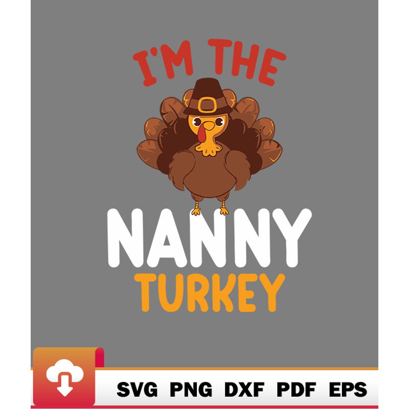 Thanksgiving SVG, Im The Nanny Turkey Matching Family Thanksgiving SVG - WildSvg.jpg