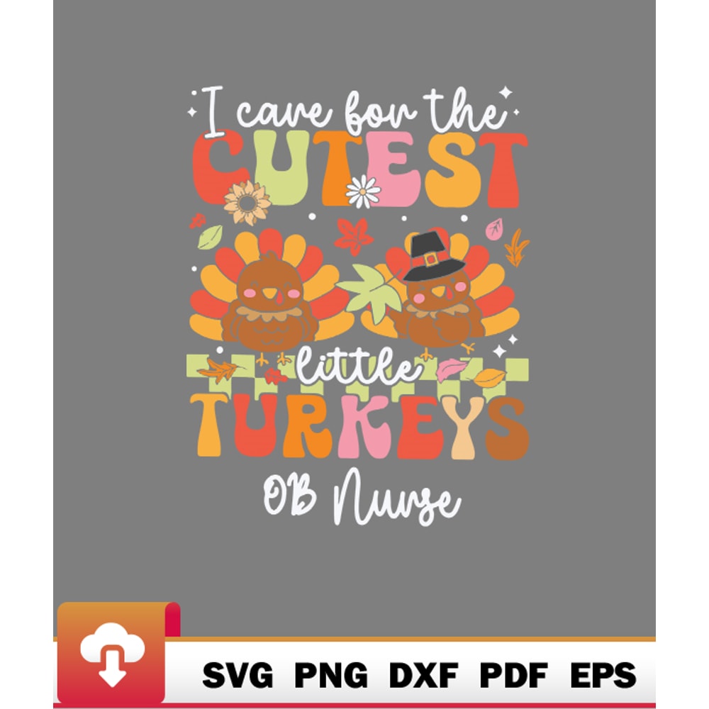 Thanksgiving SVG, Ob Nurse I Care For The Cutest Turkeys Thanksgiving SVG - WildSvg.jpg