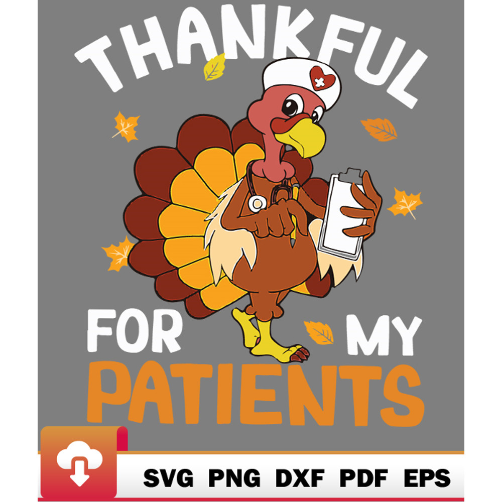 Thanksgiving SVG, Thankful For My Patients Turkey Nurse Autumn Thanksgiving SVG - WildSvg.jpg