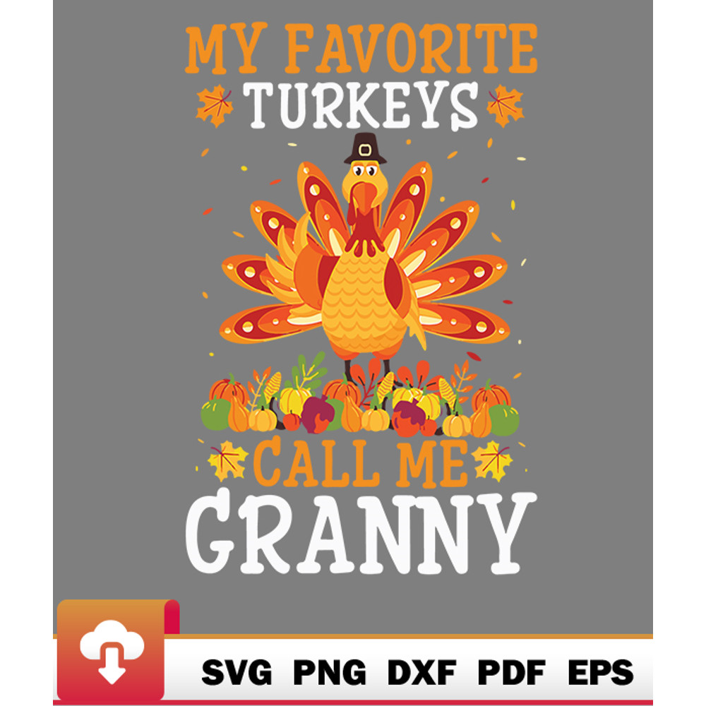 Thanksgiving SVG, Thanksgiving Costume My Favorite Turkeys Call Me Granny SVG - WildSvg.jpg