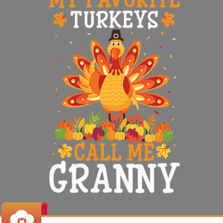 thanksgiving costume my favorite turkeys call me granny svg  wildsvg