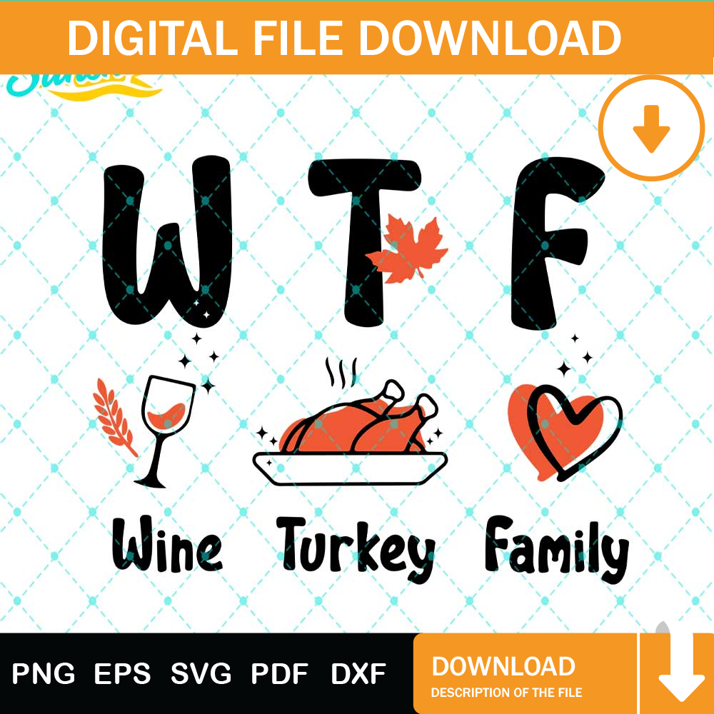 WTF Thanksgiving SVG, Wine Turkey Family Svg, Fall Shirt Svg, Fall Svg, Gobble Svg, Turkey Svg, Thanksgiving Svg Png Dxf Eps Design Graphic.jpg