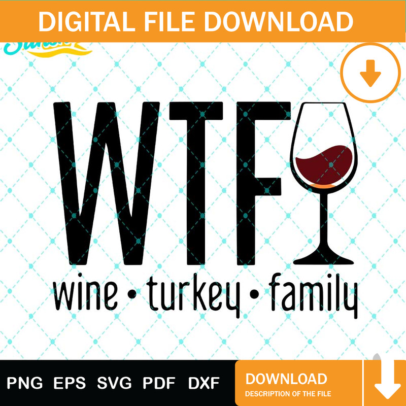 WTF Thanksgiving SVG, Wine Turkey Svg, Family Turkey Svg, Thanksgiving Svg Png Dxf Eps Design Graphic.jpg