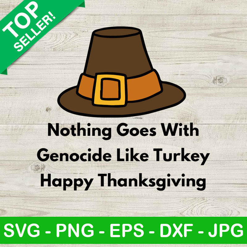 Happy thanksgiving quotes SVG, Nothing goes with genocide like turkey SVG, Pilgrim hat thanksgiving SVG.jpg