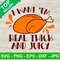 I want em real thick and juicy SVG, Thankgiving turkey SVG, Funny thanksgiving SVG.jpg