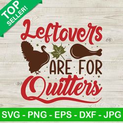 leftovers are for quitters svg, turkey svg, funny thanksgiving svg