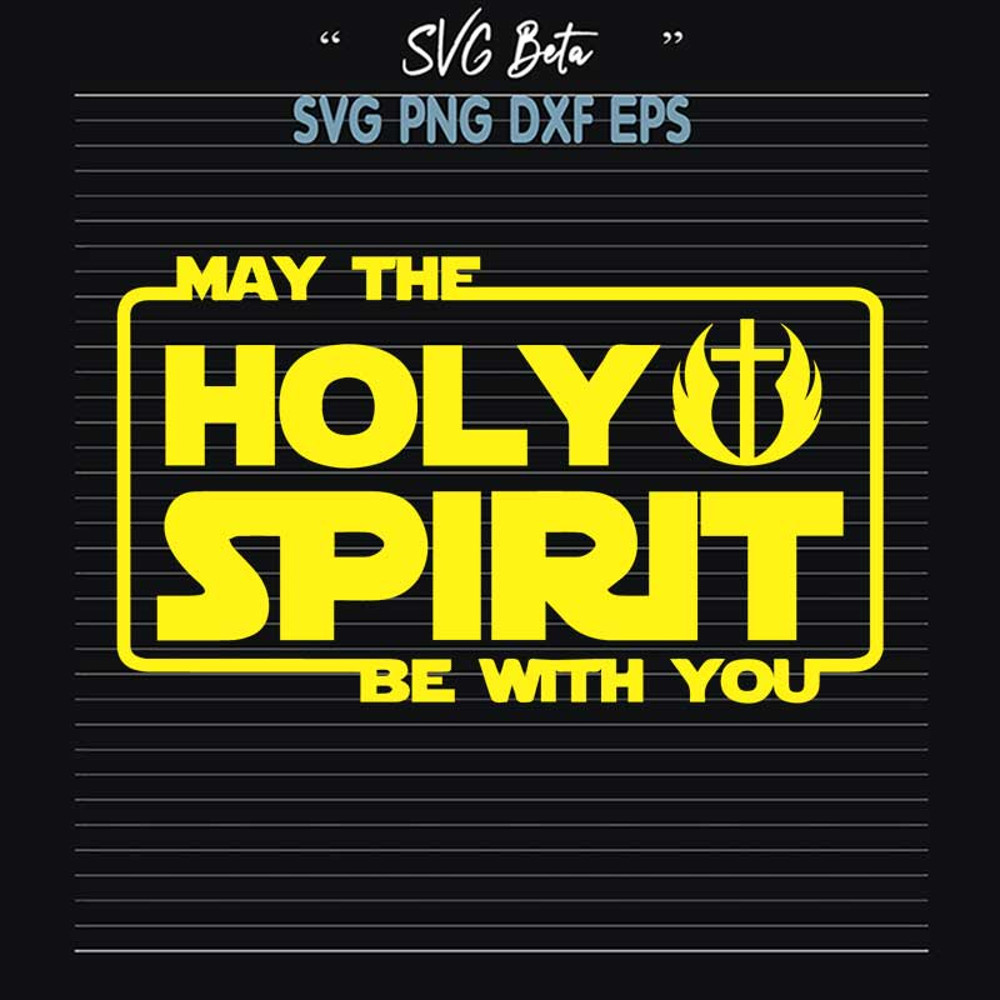 May the holy spirit be with you SVG, star wars SVG PNG DXF cut file.jpg