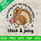 This Turkey Ain't The Only Thing Lookin Thick And Juicy SVG, Turkey Stanley Tumbler SVG, Thanksgiving SVG.jpg
