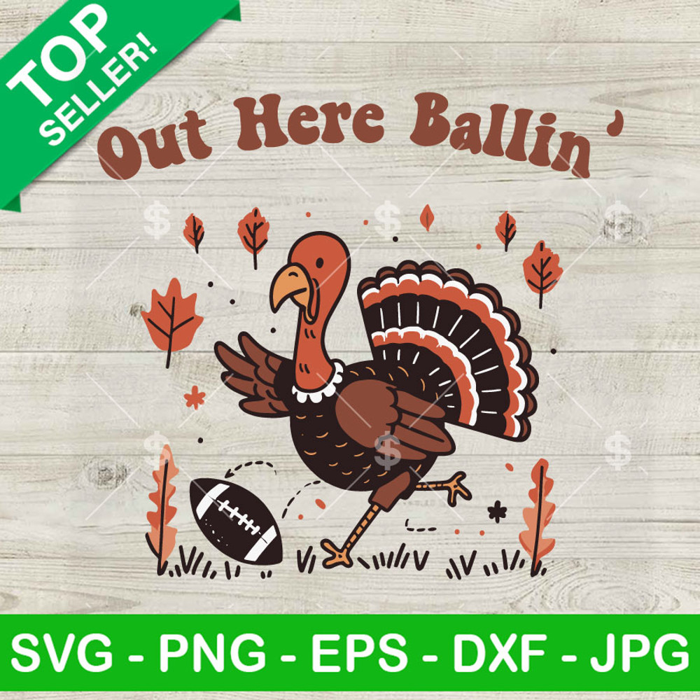 Turkey Football Out Here Ballin' SVG, Thanksgiving Football SVG, Funny Turkey Out Here Ballin' SVG.jpg