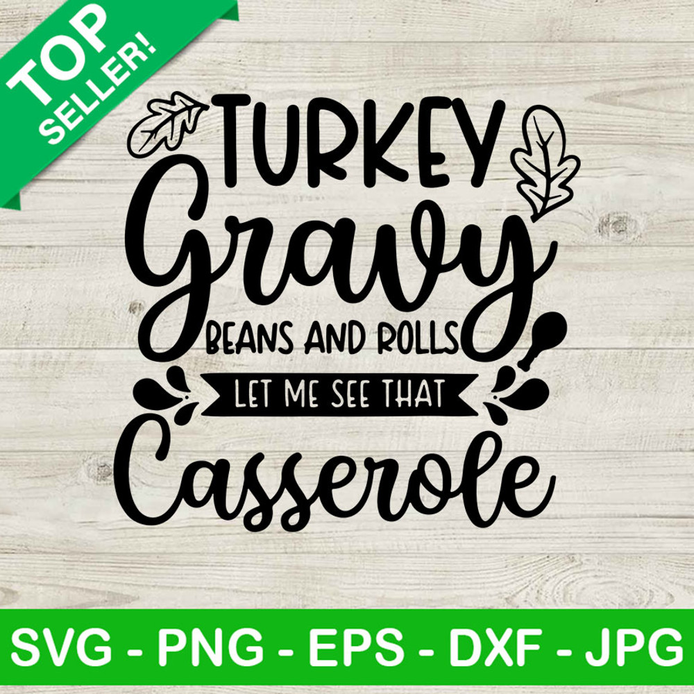 Turkey gravy beans and rolls let me see that Casserole SVG, Thanksgiving SVG, Turkey SVG.jpg