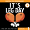 It's Leg Day SVG- Thank Giving SVG.jpg