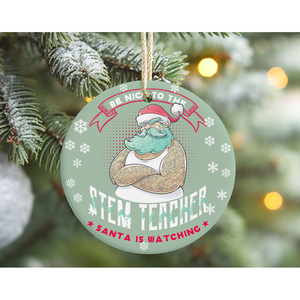 Be Nice to STEM Teacher Santa Is Watching Christmas Ornament, Funny Christmas Gift for Science Lover, Women in Science Ornament.jpg