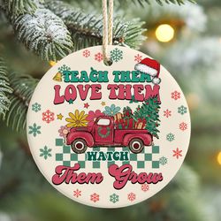 christmas truck teacher ornament personalized teach them love them watch them grow