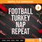 Football Turkey Nap Repeat Thanksgiving SVG PNG EPS DXF Silhouette Cut Files.jpg