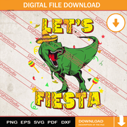 funny dinosaur lets fiesta svg, cinco de mayo svg, mexico svg, fiesta party