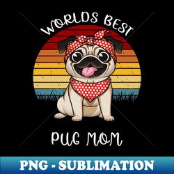 Worlds Best Pug Mom Paw-some Love and Devotion - Exclusive PNG Sublimation Download - Perfect for Personalization