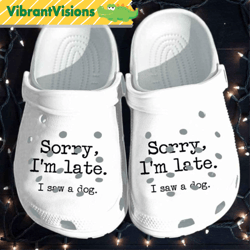 sorry i'm late i saw a dog classic crocs