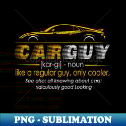 funny t-shirt gift car guy definition - vintage sublimation png download - stunning sublimation graphics