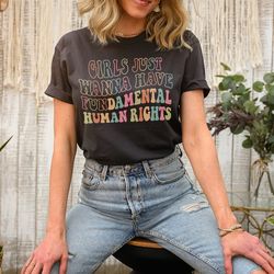 girls just wanna have fundamental human rights shirt , womens rights tee, pro choice shirt , equality clothing, feminist