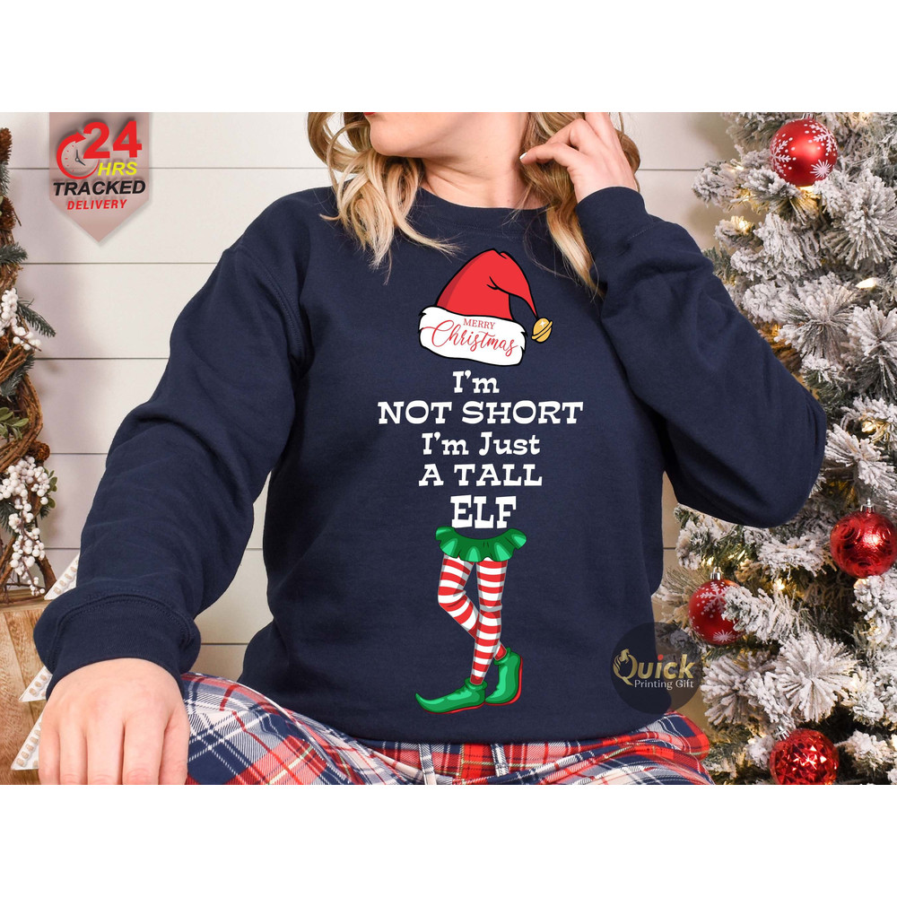 I'm not Short I'm Just a Tall Elf Shirt, Funny Saying Elf Christmas Jumper, Funny Matching Family Christmas Sweatshirt, Christmas Gifts.jpg