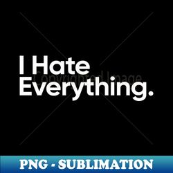 I Hate Everything - Wednesday Addams Quote - Exclusive PNG Sublimation Download - Stunning Sublimation Graphics