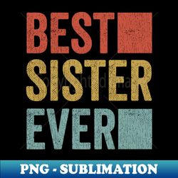 Womans Best Sister Ever Shirt Big Sister Little Sister - Premium PNG Sublimation File - Capture Imagination with Every Detail