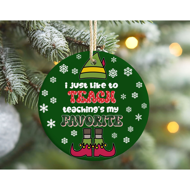 Elf Teacher Christmas Ornament, I Just Like to Teach Teaching's My Favorite Teacher Holiday Gift, Classroom Decor.jpg